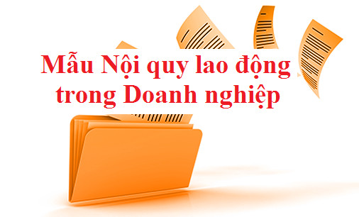 Mẫu nội quy lao động là văn bản cần thiết cho một công ty/ doanh nghiệp Mẫu nội quy lao động là văn bản cần thiết cho một công ty/ doanh nghiệp