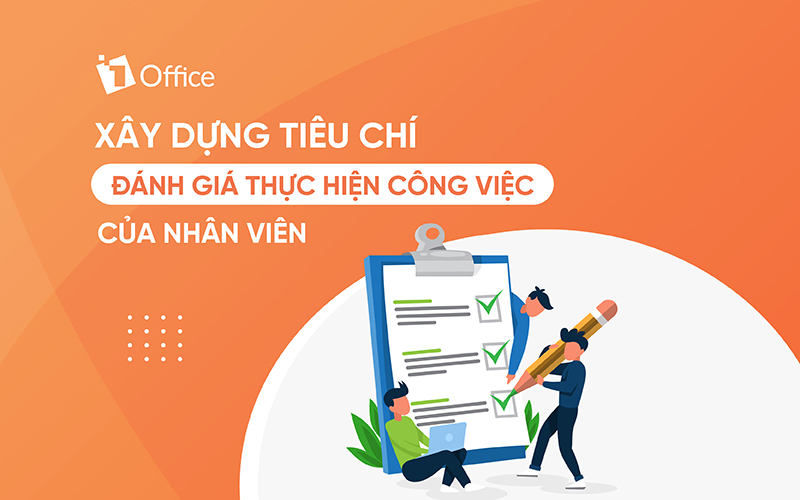 Xây dựng tiêu chí đánh giá thực hiện công việc của nhân viên hiệu quả Xây dựng tiêu chí đánh giá thực hiện công việc của nhân viên hiệu quả