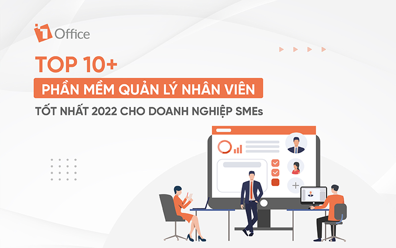 Top 10 phần mềm quản l&yacute; nh&acirc;n vi&ecirc;n tốt nhất 2022 cho mọi doanh nghiệp