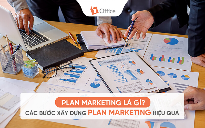 Plan Marketing l&agrave; g&igrave;? C&aacute;c bước x&acirc;y dựng plan marketing hiệu quả