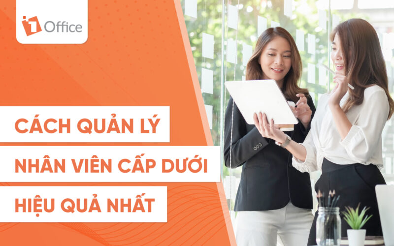cách quản lý nhân viên cấp dưới năm 2022 cách quản lý nhân viên cấp dưới hiệu quả
