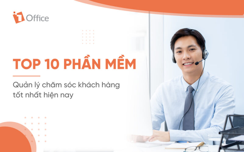 Top 10 phần mềm quản l&yacute; chăm s&oacute;c kh&aacute;ch h&agrave;ng tốt nhất