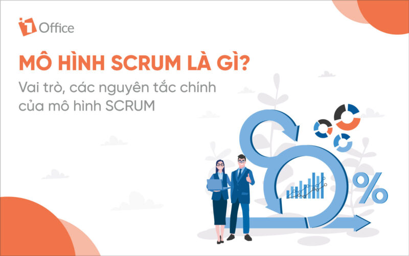 M&ocirc; h&igrave;nh Scrum l&agrave; g&igrave;? C&aacute;ch &aacute;p dụng phương ph&aacute;p Scrum trong việc quản l&yacute; dự &aacute;n