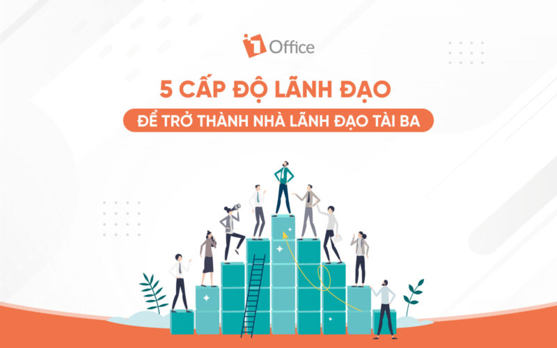 5 cấp độ l&atilde;nh đạo gi&uacute;p trở th&agrave;nh nh&agrave; l&atilde;nh đạo th&agrave;nh c&ocirc;ng