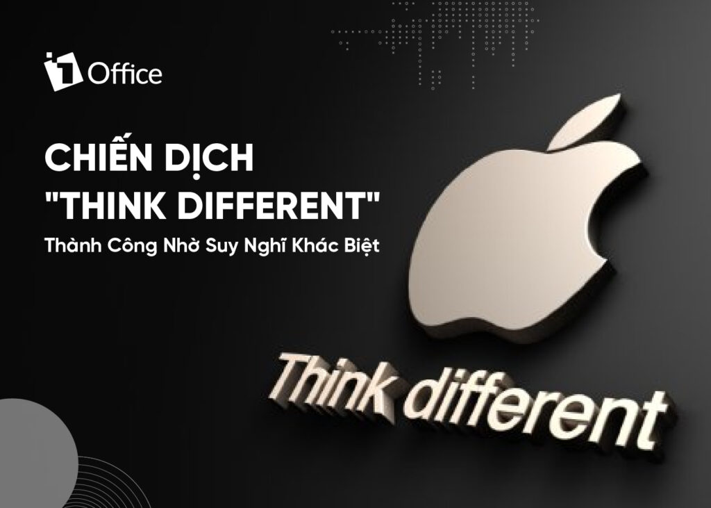 Chiến dịch "Think Different": Thành công nhờ suy nghĩ khác biệt Chiến dịch "Think Different": Thành công nhờ suy nghĩ khác biệt
