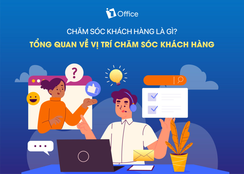 Chăm s&oacute;c kh&aacute;ch h&agrave;ng l&agrave; g&igrave;? Tổng quan về chăm s&oacute;c kh&aacute;ch h&agrave;ng