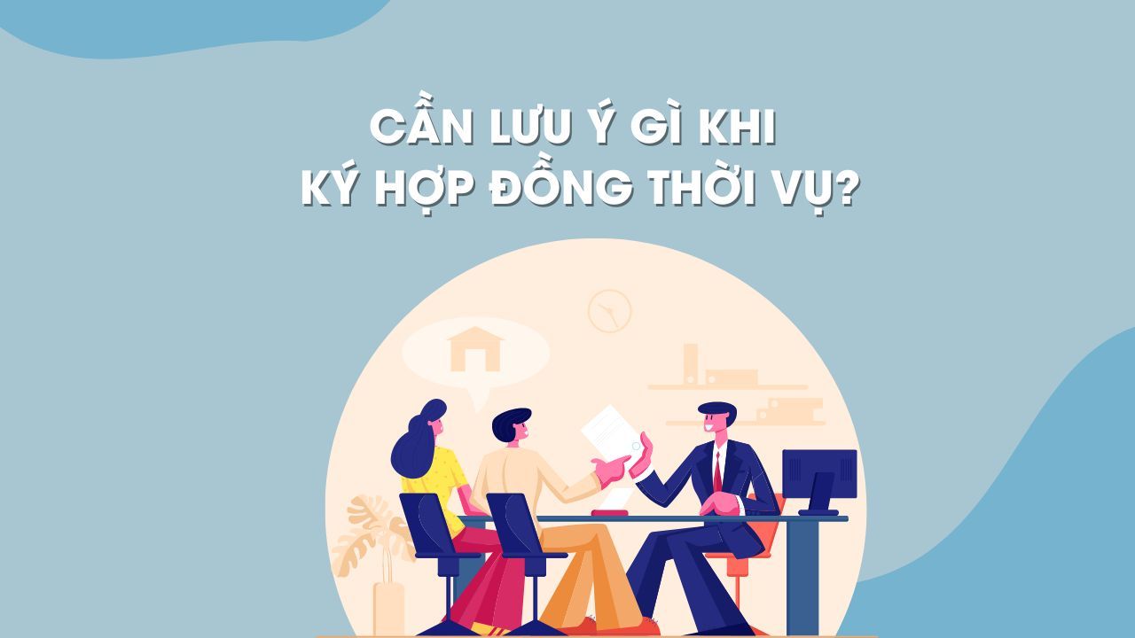 Những sai lầm thường gặp khi lập hợp đồng lao động thời vụ